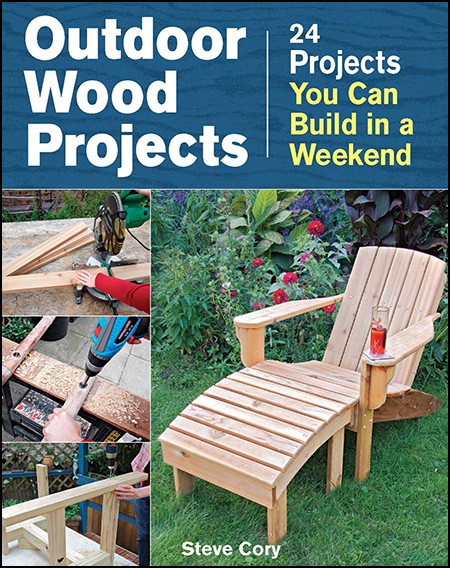 Outdoor Wood Projects: 24 Projects You Can Build in a 