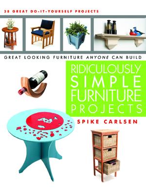 Ridiculously Simple Furniture Projects: Great Looking Furniture Anyone Can Build