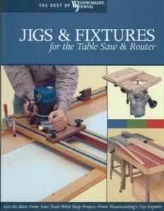 JIGS & FIXTURES FOR THE TABLE SAW AND ROUTER^, Best of Woodworker's Journal
