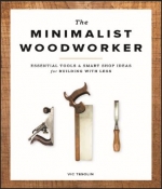 Minimalist Woodworker, The: Essential Tools & Smart Shop Ideas for Building with