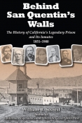 Behind San Quentin's Walls: The History of Californias Legendary Prison and Its