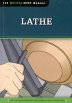 THE MISSING SHOP MANUAL: LATHE: THE TOOL INFORMATION YOU NEED AT YOUR FINGERTIPS