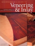 WOODWORKER'S GUIDE TO VENEERING & INLAY