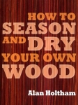 How to Season and Dry Your Own Wood