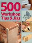 500 WORKSHOP TIPS & JIGS