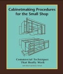 CABINETMAKING PROCEDURES FOR THE SMALL SHOP
