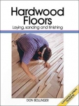 HARDWOOD FLOORS:BOOK- LAYING, SANDING AND FINISHING.