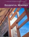 RESIDENTIAL WINDOWS, 3rd ed.: A GUIDE TO NEW TECHNOLOGIES AND ENERGY PERFORMANCE