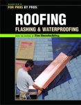 FOR PROS BY PROS: ROOFING, FLASHING & WATERPROOFING