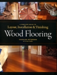 WOOD FLOORING (HARDCOVER): A complete guide to layout, installation and finishin