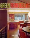 PRACTICAL GREEN REMODELING: Down-to-Earth Solutions for Everyday Homes