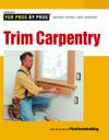 FOR PROS BY PROS: Trim Carpentry