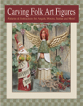 Carving Folk Art Figures: Patterns & Instructions for Angels, Moons, Santas, and