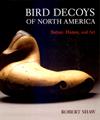 Bird Decoys of North America: Nature, History, and Art-NS