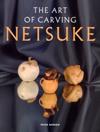 The Art of Carving Netsuke