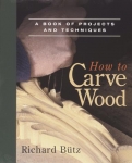 HOW TO CARVE WOOD: A BOOK OF PROJECTS AND TECHNIQUES
